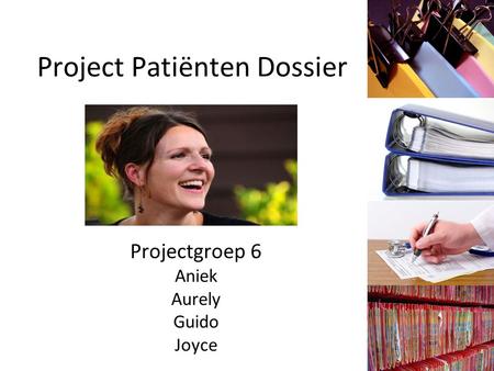 Project Patiënten Dossier Projectgroep 6 Aniek Aurely Guido Joyce.