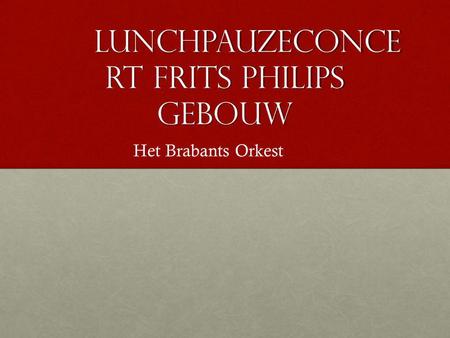 Lunchpauzeconce rt Frits Philips gebouw Het Brabants Orkest.