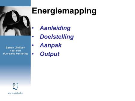 Energiemapping Aanleiding Doelstelling Aanpak Output.