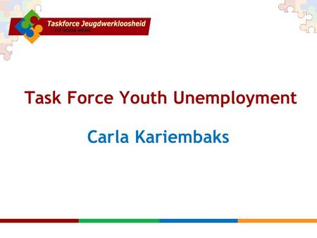 Task Force Youth Unemployment Carla Kariembaks. Action speaks louder than words.
