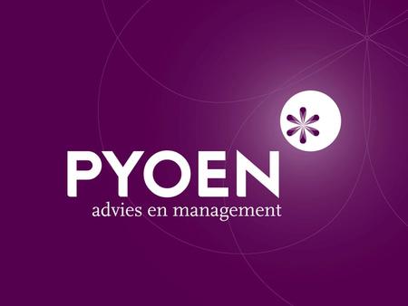 Welkom bij Pyoen Specialisatie in strategie ontwikkeling en communicatieaanpak Verbindt organisatiebeleid en de communicatiestrategie Praktische vertaling.