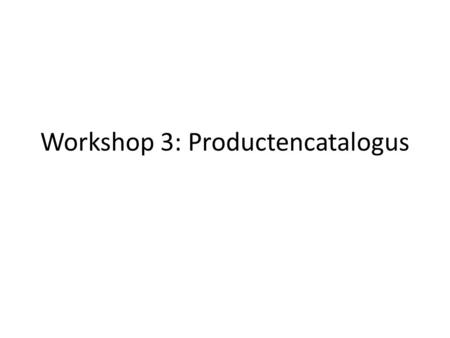 Workshop 3: Productencatalogus