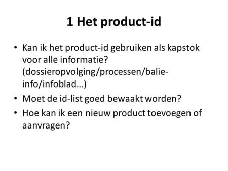 1 Het product-id Kan ik het product-id gebruiken als kapstok voor alle informatie? (dossieropvolging/processen/balie- info/infoblad…) Moet de id-list goed.