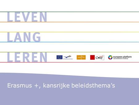 Erasmus +, kansrijke beleidsthema’s. Programma 5 Beleidsthema’s Aandachtsgebieden Voorbeelden per thema ter inspiratie.