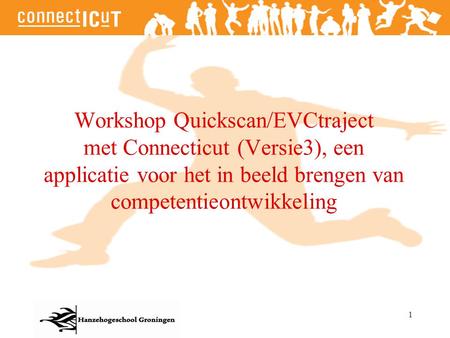 Workshop Quickscan/EVCtraject met Connecticut (Versie3), een applicatie voor het in beeld brengen van competentieontwikkeling 1.