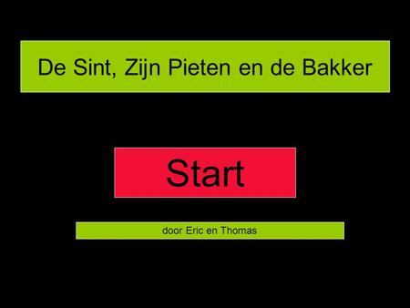 De Sint, Zijn Pieten en de Bakker door Eric en Thomas Start.