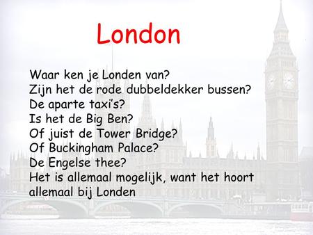London Waar ken je Londen van? Zijn het de rode dubbeldekker bussen?