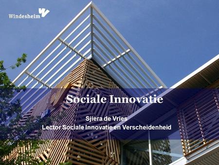 Sjiera de Vries Lector Sociale Innovatie en Verscheidenheid Sociale Innovatie.
