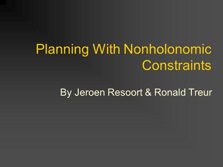 Planning With Nonholonomic Constraints By Jeroen Resoort & Ronald Treur.