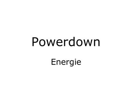 Powerdown Energie. VerbruikVerwekkingBesparing Verbruik Verlichting –Spaarlamp: 20 kwh/jaar.
