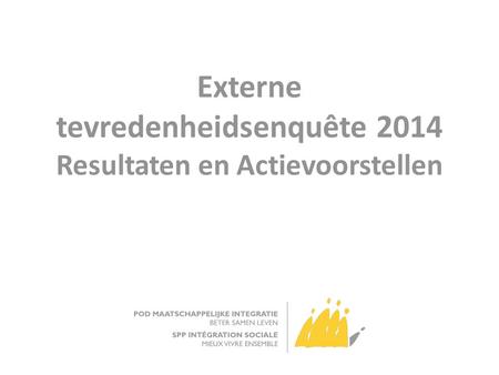 Externe tevredenheidsenquête 2014 Resultaten en Actievoorstellen.