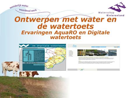 24-03-2005 Ontwerpen met water en de watertoets Ervaringen AquaRO en Digitale watertoets.