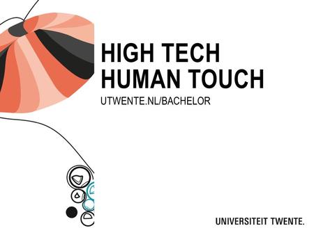 High tech human touch Utwente.nl/bachelor