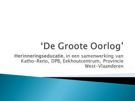 Herinneringseducatie, in een samenwerking van Katho-Reno, DPB, Eekhoutcentrum, Provincie West-Vlaanderen.