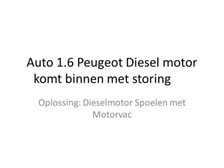 Auto 1.6 Peugeot Diesel motor komt binnen met storing