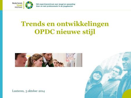 Trends en ontwikkelingen OPDC nieuwe stijl Lunteren, 3 oktober 2014.