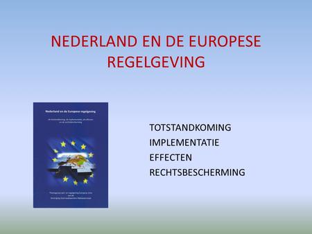 NEDERLAND EN DE EUROPESE REGELGEVING TOTSTANDKOMING IMPLEMENTATIE EFFECTEN RECHTSBESCHERMING.