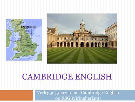 CAMBRIDGE ENGLISH Verleg je grenzen met Cambridge English op RSG Wiringherlant!