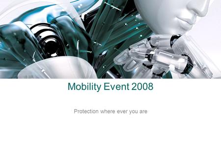 Mobility Event 2008 Protection where ever you are.