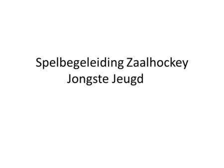Spelbegeleiding Zaalhockey Jongste Jeugd