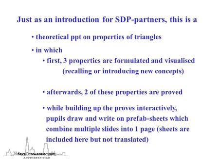 Just as an introduction for SDP-partners, this is a theoretical ppt on properties of triangles in which first, 3 properties are formulated and visualised.