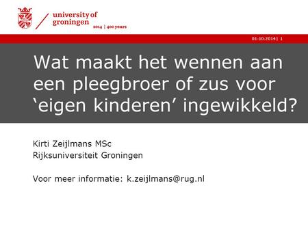 Kirti Zeijlmans MSc Rijksuniversiteit Groningen Voor meer informatie: