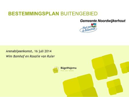 BESTEMMINGSPLAN BUITENGEBIED Arenabijeenkomst, 16 juli 2014 Wim Bomhof en Rosalie van Ruler.
