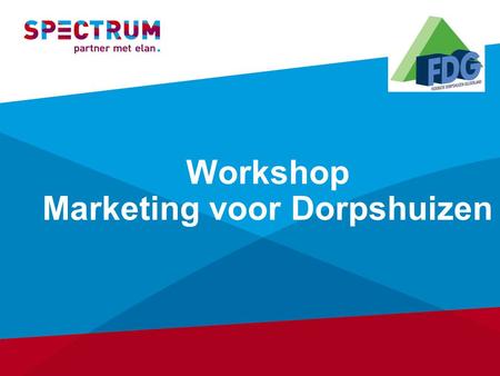 Workshop Marketing voor Dorpshuizen. Training Marketing voor dorpshuizen Landelijk project ‘Meer dan stenen’