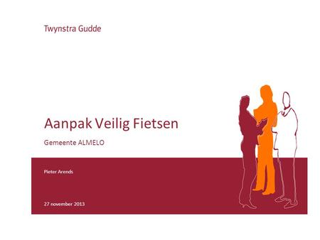 Pieter Arends 27 november 2013 Aanpak Veilig Fietsen Gemeente ALMELO.