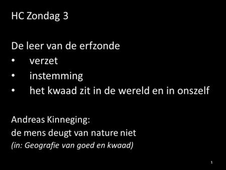 HC Zondag 3 De leer van de erfzonde verzet instemming het kwaad zit in de wereld en in onszelf Andreas Kinneging: de mens deugt van nature niet (in: Geografie.