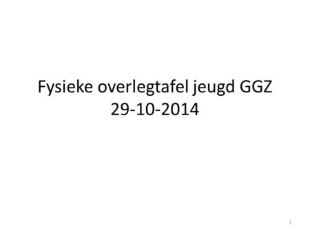 Fysieke overlegtafel jeugd GGZ 29-10-2014 1. Agenda Opening Ingekomen stukken Procesafspraak vaststelling verslagen Tariefkorting Productie Proces van.