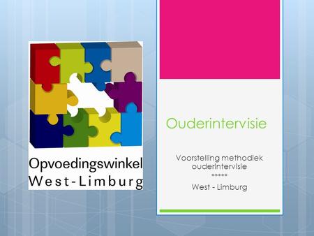 Voorstelling methodiek ouderintervisie ***** West - Limburg