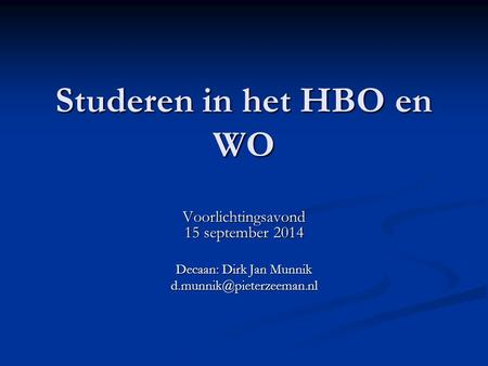 Studeren in het HBO en WO Voorlichtingsavond 15 september 2014 Decaan: Dirk Jan Munnik