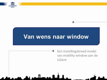 Van wens naar window Een instellingsbreed model van mobility window aan de UGent.