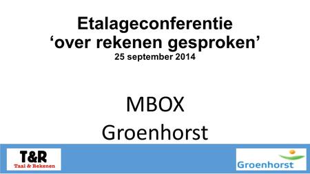 Etalageconferentie ‘over rekenen gesproken’ 25 september 2014 MBOX Groenhorst.