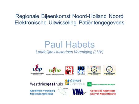 Regionale Bijeenkomst Noord-Holland Noord Elektronische Uitwisseling Patiëntengegevens Paul Habets Landelijke Huisartsen Vereniging (LHV)