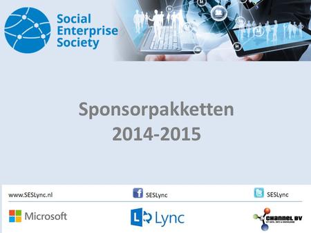 Sponsorpakketten 2014-2015. The Social Enterprise Society Microsoft Lync is de snelst groeiende all-round communicatie oplossing van dit moment. Rondom.