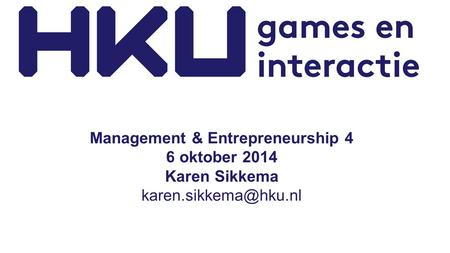 Management & Entrepreneurship 4 6 oktober 2014 Karen Sikkema