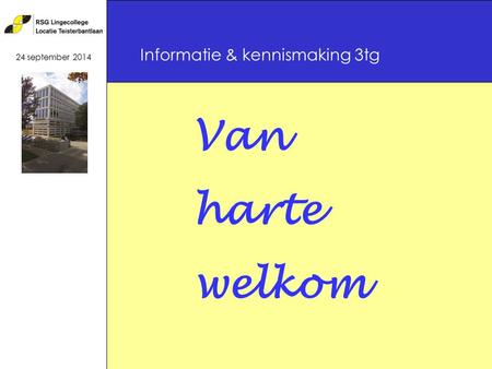 Informatie & kennismaking 3tg Van harte welkom 24 september 2014.