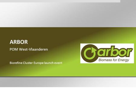 ARBOR POM West-Vlaanderen Biorefine Cluster Europe launch event.