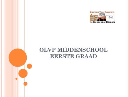 OLVP MIDDENSCHOOL EERSTE GRAAD. DE BRUGFUNCTIE VAN DE EERSTE GRAAD Specifieke opdracht: Een kwalitatieve opvang organiseren van leerlingen uit de basisschool.