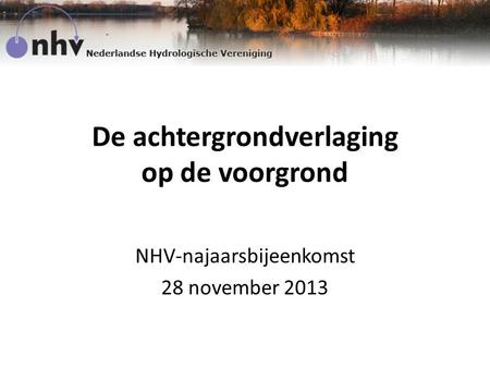 De achtergrondverlaging op de voorgrond NHV-najaarsbijeenkomst 28 november 2013.