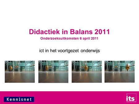 Ict in het voortgezet onderwijs Didactiek in Balans 2011 Onderzoeksuitkomsten 6 april 2011.