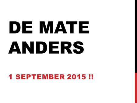 De Mate Anders 1 september 2015 !!.