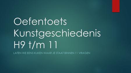 Oefentoets Kunstgeschiedenis H9 t/m 11