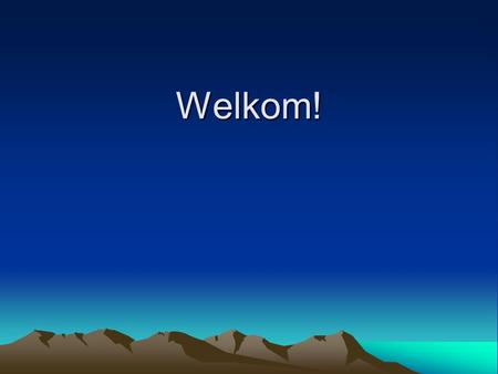 Welkom!.