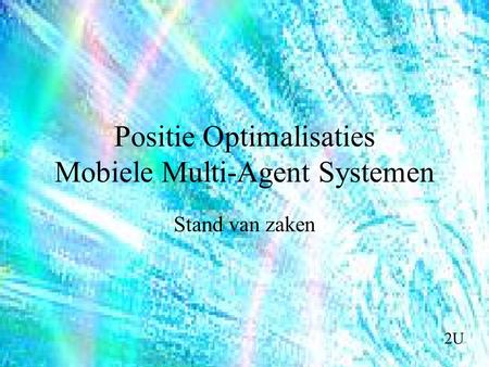 Positie Optimalisaties Mobiele Multi-Agent Systemen Stand van zaken 2U.