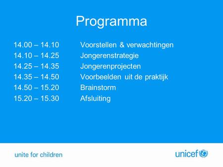 Programma 14.00 – 14.10Voorstellen & verwachtingen 14.10 – 14.25Jongerenstrategie 14.25 – 14.35 Jongerenprojecten 14.35 – 14.50Voorbeelden uit de praktijk.