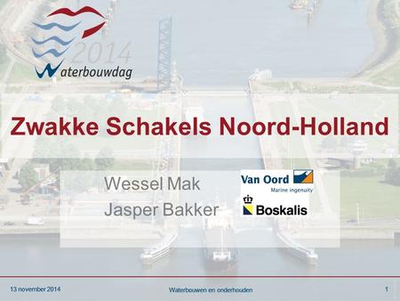 13 november 20141 Waterbouwen en onderhouden 13 november 20141 Waterbouwen en onderhouden 13 november 20141 Waterbouwen en onderhouden Zwakke Schakels.