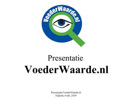 Presentatie VoederWaarde.nl Nijkerk, 6 okt. 2009 Presentatie VoederWaarde.nl.
